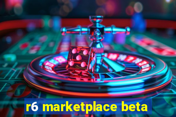 r6 marketplace beta